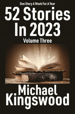Michael Kingswood - 52 Stories In 2023 - Volume Three, Häftad