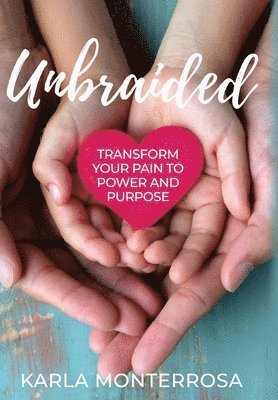 Karla Monterrosa - Unbraided: Transform Your Pain to Power and Purpose, Inbunden