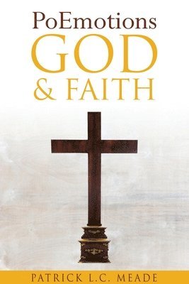 Patrick L C Meade - PoEmotions God and Faith, Häftad