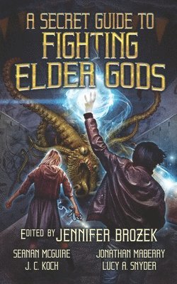 Seanan McGuire, Jonathan Maberry, Premee Mohamed - Secret Guide to Fighting Elder Gods, Häftad