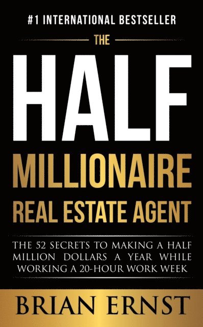 Brian Ernst - Half Millionaire Real Estate Agent: The 52 Secrets to Making a Half Million Dollars a Year While Working a 20-Hour Work Week, E-bok. Tillgänglighet: Lägg i varukorg