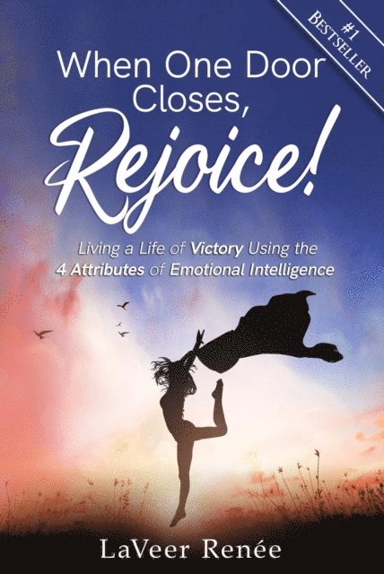 LaVeer Renee - When One Door Closes, Rejoice!: Living a Life of Victory Using the 4 Attributes of Emotional Intelligence, E-bok