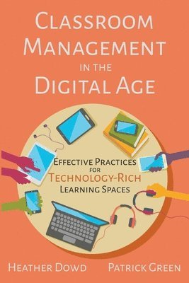 Heather Dowd, Patrick Green - Classroom Management in the Digital Age, Häftad