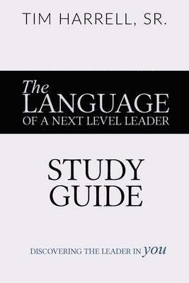 Tim Harrell - Language of a Next Level Leader - Study Guide, Häftad
