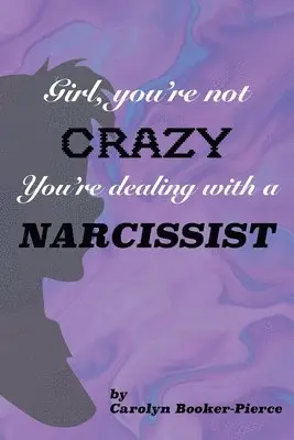 Carolyn Booker-Pierce - Girl, You're Not Crazy. You're Dealing With a Narcissist, Häftad. Tillgänglighet: Lägg i varukorg
