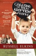Creating the Ideal Adoption Profile: How to Get Noticed by Potential Birthparents, Write the Perfect 'Dear Birthmother' Letter, Choose the Right Profi