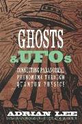 Ghosts & UFOs: Connecting Paranormal Phenomena through Quantum Physics