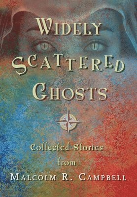 Malcolm R Campbell - Widely Scattered Ghosts, Inbunden