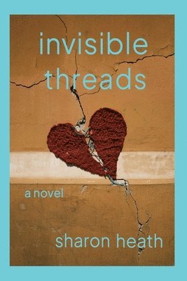 Sharon Heath - Invisible Threads, Häftad