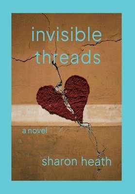 Sharon Heath - Invisible Threads, Inbunden