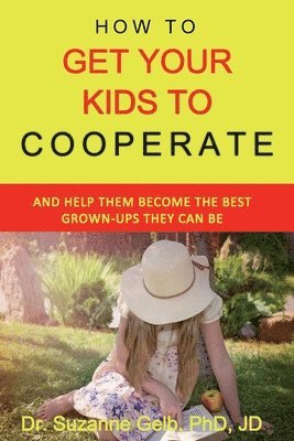 Suzanne Gelb Jd - How To Get Your Kids To Cooperate, Häftad. Tillgänglighet: Lägg i varukorg