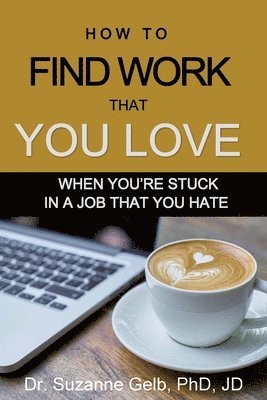 Suzanne Gelb Jd - How to Find Work That You Love, Häftad. Tillgänglighet: Lägg i varukorg