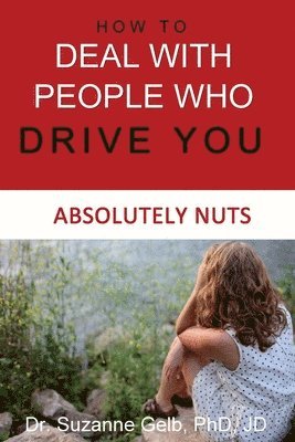 Suzanne Gelb Jd - How To Deal With People Who Drive You Absolutely Nuts, Häftad. Tillgänglighet: Lägg i varukorg