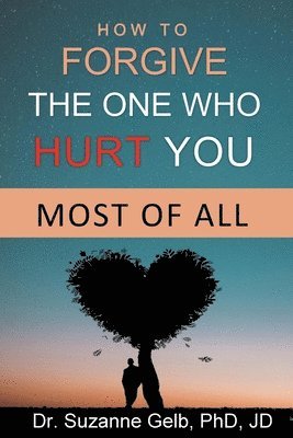 Suzanne Gelb Jd - How To Forgive The One Who Hurt You Most Of All, Häftad. Tillgänglighet: Lägg i varukorg