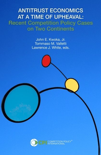 Lawrence J. White, Tommaso Valletti, John  E. Kwoka - ANTITRUST ECONOMICS AT A TIME OF UPHEAVAL, E-bok