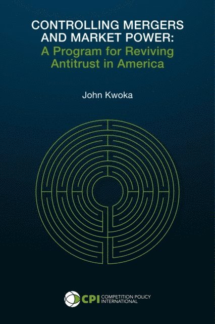 John Kwoka - CONTROLLING MERGERS AND MARKET POWER, E-bok
