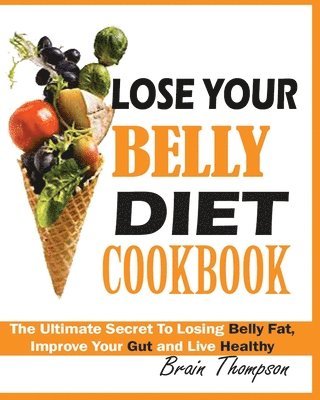 Brain Thompson - Lose Your Belly Diet Cookbook, Häftad
