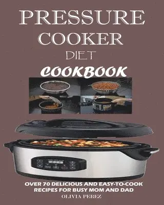 Olivia Perez - Pressure Cooker Diet Cookbook, Häftad. Tillgänglighet: Lägg i varukorg