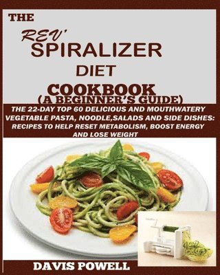 Davis Powell - Rev' Spiralizer Diet Cookbook (A Beginner's Guide), Häftad