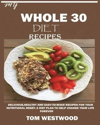 Tom Westwood - My Whole 30 Diet Recipes, Häftad. Tillgänglighet: Lägg i varukorg