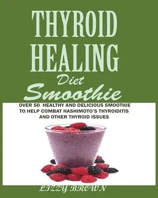 Lizzy Brown - THYROID HEALING Diet Smoothie, Häftad. Tillgänglighet: Lägg i varukorg