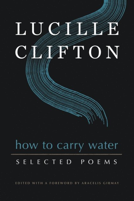 Lucille Clifton - How to Carry Water: Selected Poems of Lucille Clifton, E-bok