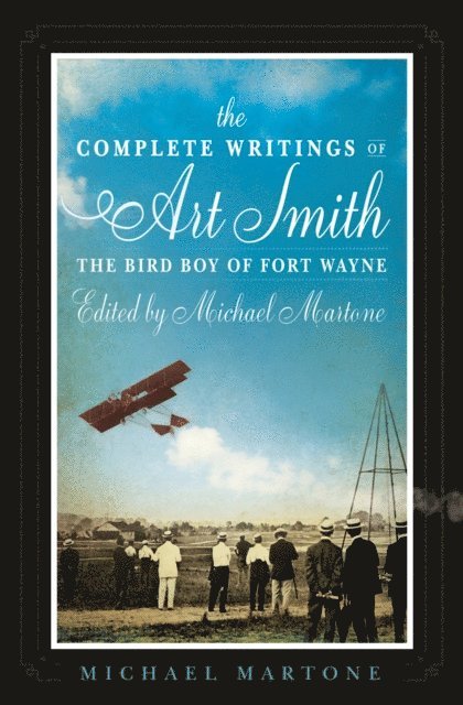 Michael Martone - Complete Writings of Art Smith, the Bird Boy of Fort Wayne, Edited by Michael Martone, E-bok