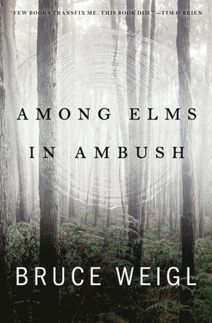 Bruce Weigl - Among Elms, in Ambush, E-bok