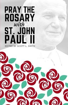 II Paul, John, Scott L. Smith - Pray the Rosary with Saint John Paul II, Häftad