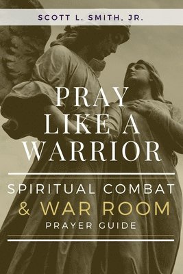 Scott L Smith - Pray Like a Warrior, Häftad
