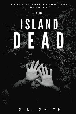 S. L. Smith - The Island Dead: Cajun Zombie Chronicles: Book Two, Häftad
