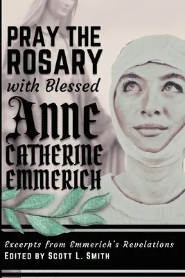 Bl Anne Catherine Emmerich - Pray the Rosary with Blessed Anne Catherine Emmerich, Häftad. Tillgänglighet: Tillfälligt slut
