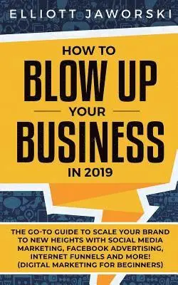 Elliott Jaworski - How to Blow Up Your Business in 2019, Häftad. Tillgänglighet: Lägg i varukorg