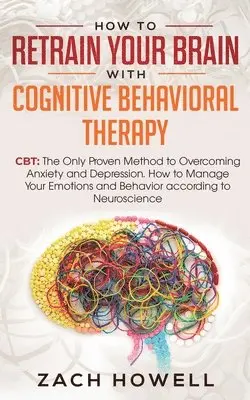 Zach Howell - How to Retrain Your Brain with Cognitive Behavioral Therapy, Häftad. Tillgänglighet: Lägg i varukorg