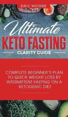 Eric Moore - Ultimate Keto Fasting Clarity Guide, Inbunden. Tillgänglighet: Lägg i varukorg