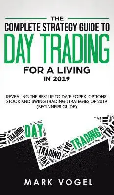 Mark Vogel - Complete Strategy Guide to Day Trading for a Living in 2019, Inbunden. Tillgänglighet: Lägg i varukorg