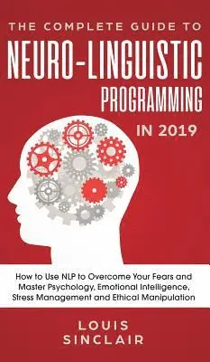Louis Sinclair - Complete Guide to Neuro-Linguistic Programming in 2019, Inbunden. Tillgänglighet: Lägg i varukorg