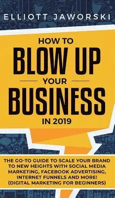 Elliott Jaworski - How to Blow Up Your Business in 2019, Inbunden. Tillgänglighet: Lägg i varukorg