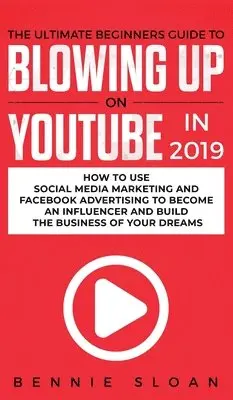 Bennie Sloan - Ultimate Beginners Guide to Blowing Up on YouTube in 2019, Inbunden. Tillgänglighet: Lägg i varukorg