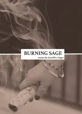 Jennifer L. Rieger - Burning Sage: Collected Writings on Unconventional Motherhood, Unconventional Teacherhood, and Unconditional Love, Häftad. Tillgänglighet: Lägg i varukorg