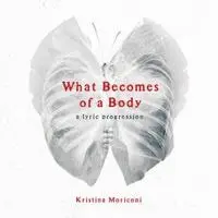 Kristina Moriconi - What Becomes of a Body, Häftad. Tillgänglighet: Lägg i varukorg