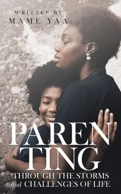 Mame Yaa - Parenting Through the Storms and Challenges of Life, Häftad. Tillgänglighet: Lägg i varukorg