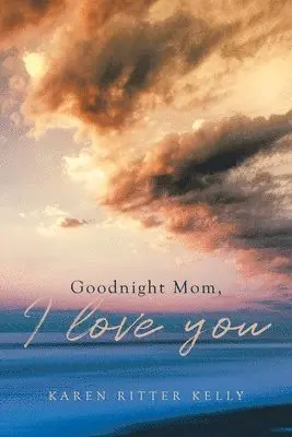 Karen Ritter Kelly - Goodnight Mom, I love you, Häftad. Tillgänglighet: Lägg i varukorg