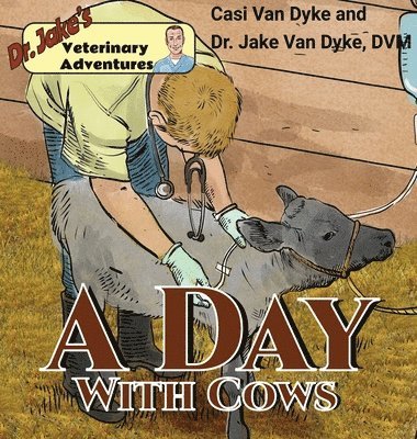 Casi Van Dyke - Dr. Jake's Veterinary Adventures: A Day with Cows, Inbunden. Tillgänglighet: Lägg i varukorg
