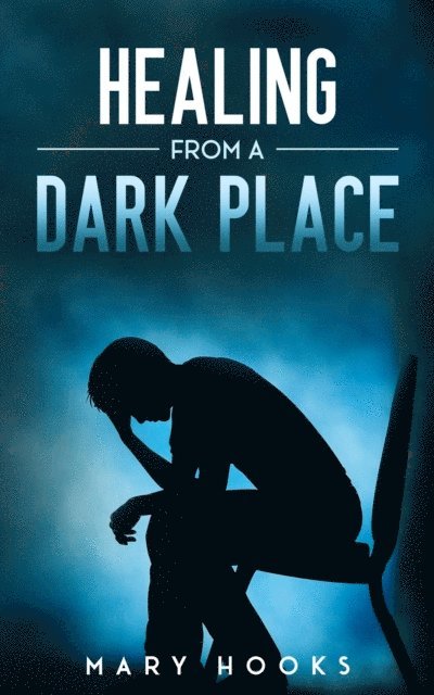 Mary Hooks - Healing from a Dark Place, E-bok