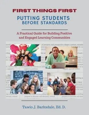 Tawio Barksdale - First Things First Putting Students Before Standards: A Practical Guide for Building Positive and Engaged Learning Communities: Putting Students Befor, Häftad. Tillgänglighet: Lägg i varukorg