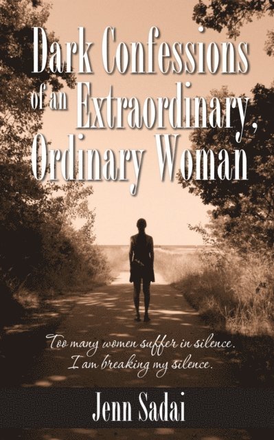 Jenn Sadai - Dark Confessions of an Extraordinary, Ordinary Woman, E-bok