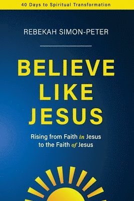 Rebekah Simon-Peter - Believe Like Jesus, Häftad