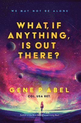 Gene P Abel - What, If Anything, Is Out There?, Häftad. Tillgänglighet: Lägg i varukorg