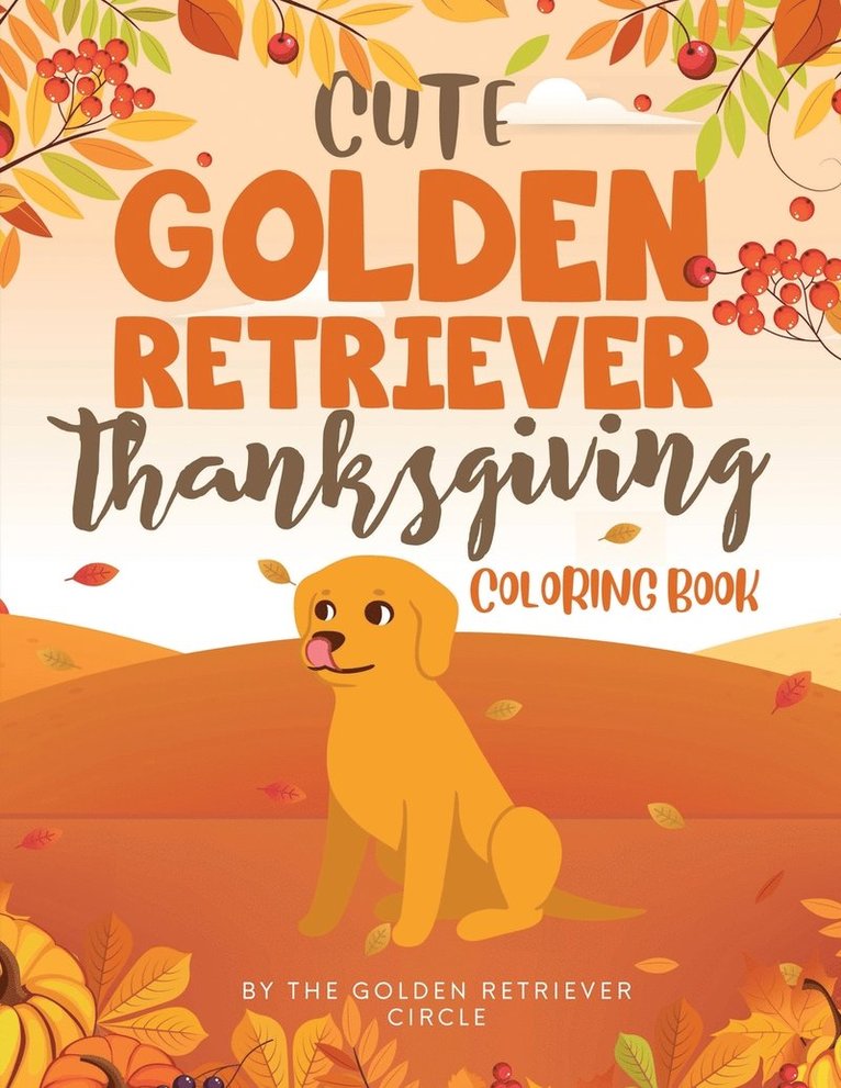 The Golden Retriever Circle - Cute Golden Retriever Thanksgiving Coloring Book, Häftad. Tillgänglighet: Lägg i varukorg